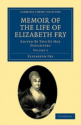 Memoir of the Life of Elizabeth Fry - Volume 2 by Elizabeth Fry