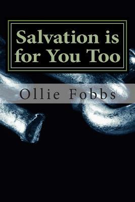 Salvation is for You Too: Faith is Trusting, Finally by Ollie B. Fobbs Jr