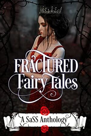 Fractured Fairy Tales by Savanna Grey, Maria Vickers, Erin Lee, Morgan Locklear, Jennifer L. Allen, Ava Harper Kent, Kira Nyte, C.D. Bradley, Samatha Harris, Amy Marie, Abigail Lee Justice, Cee Marie, Sidonia Rose, Julie Mishler, Lora Logan, Kristen Hope Mazzola, Cora Kenborn, C.G. Burnette, M.E. Montgomery, Carolyn LaRoche, Jennifer Locklear, Julie Morgan, Lexi C. Foss, KiKi Malone