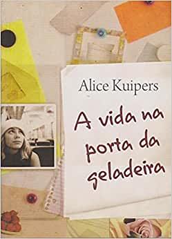 A vida na porta da geladeira by Alice Kuipers