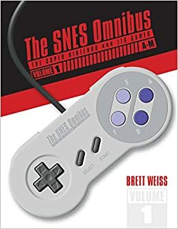 The Snes Omnibus: The Super Nintendo and Its Games, Vol. 1 by Brett Weiss