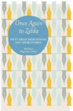 Once Again to Zelda: Fifty Great Dedications and Their Stories by Marlene Wagman-Geller, Marlene Wagman-Geller