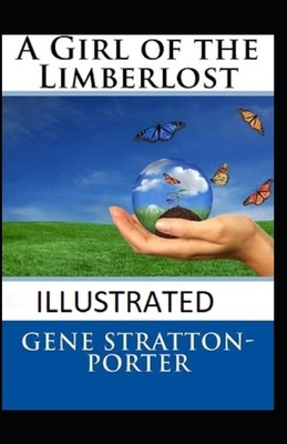 A Girl of the Limberlost Illustrated by Gene Stratton-Porter