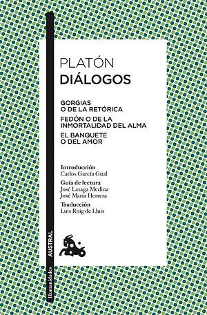 Platon DIALOGOS -Georgias o de la retorica- Fedon, o de la inmortalidad del alma- El banquete, o del amor- by Plato