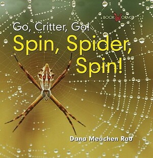 Spin, Spider, Spin! by Dana Meachen Rau