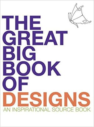 The Great Big Book of Designs: An Inspirational Source Book by Lesley Davies, Elaine Handley, Judy Balchin, Elaine Hamer, Jane Greenwood, Penny Brown, Polly Pinder