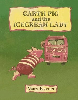 Garth Pig and the Icecream Lady by Mary Rayner