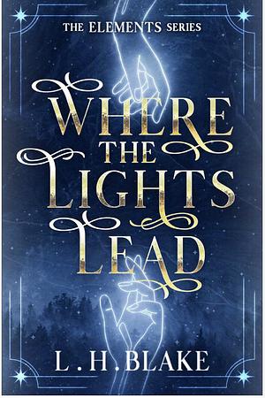 Where the Lights Lead by L.H. Blake