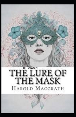 The Lure of the Mask Illustrated by Harold Macgrath