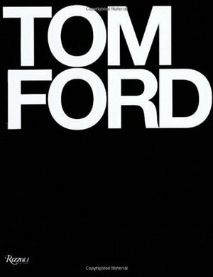 Tom Ford by Graydon Carter, Anna Wintour, Tom Ford, Bridget Foley