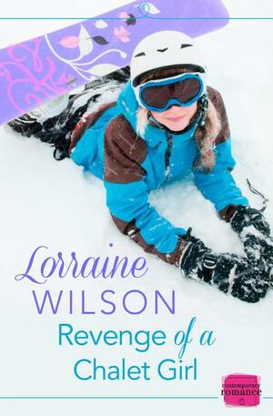 Revenge of a Chalet Girl by Lorraine Wilson