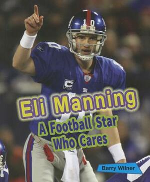 Eli Manning: A Football Star Who Cares by Barry Wilner