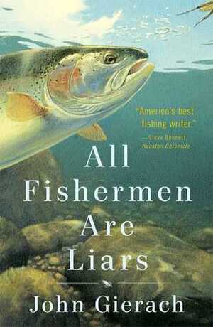 All Fishermen Are Liars by John Gierach