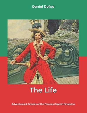 The Life: Adventures & Piracies of the Famous Captain Singleton by Daniel Defoe