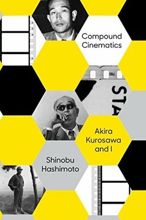 Compound Cinematics: Akira Kurosawa and I by Lori Hitchcock Morimoto, Shinobu Hashimoto