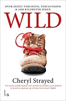 Wild: Over jezelf verliezen, terugvinden & 1700 kilometer hiken by Cheryl Strayed