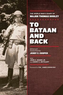 To Bataan and Back: The World War II Diary of Major Thomas Dooley by Jerry C. Cooper