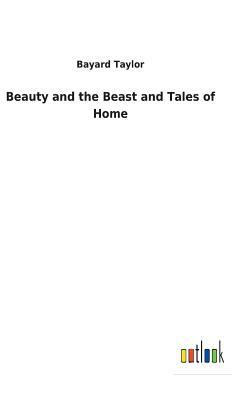 Beauty and the Beast and Tales of Home by Bayard Taylor