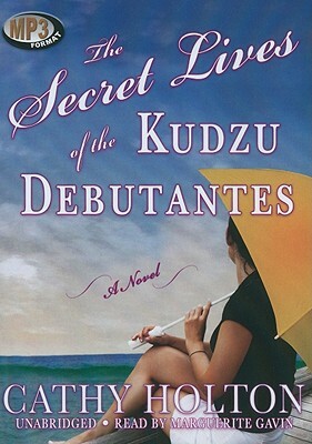 The Secret Lives of the Kudzu Debutantes by Cathy Holton