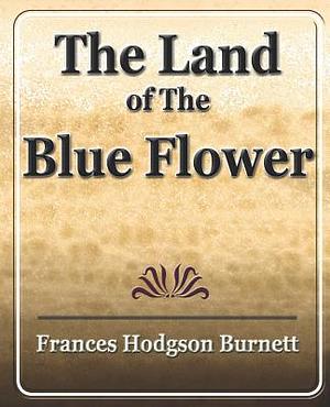 The Land of the Blue Flower by Frances Hodgson Burnett