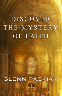 Discover the Mystery of Faith by Glenn Packiam