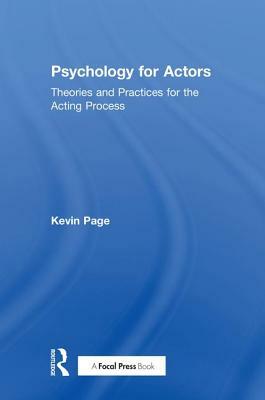 Psychology for Actors: Theories and Practices for the Acting Process by Kevin Page