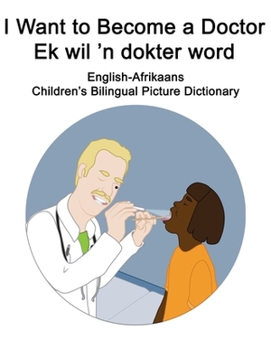 English-Afrikaans I Want to Become a Doctor/Ek wil 'n dokter word Children's Bilingual Picture Dictionary by Richard Carlson