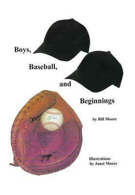 Boys, Baseball, and Beginnings by Bill Moore