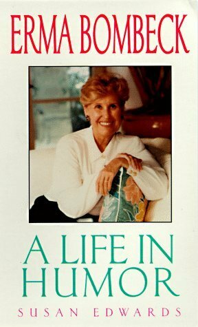 Erma Bombeck: A Life in Humor by Bill Adler, Susan Edwards