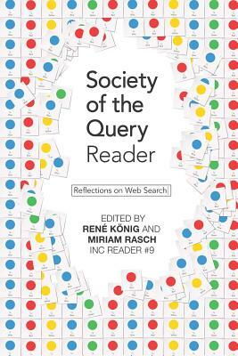 Society of the Query Reader: Reflections on Web Search by Miriam Rasch, Rene Kanig