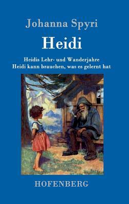 Heidis Lehr- und Wanderjahre / Heidi kann brauchen, was es gelernt hat: Beide Bände in einem Buch by Johanna Spyri