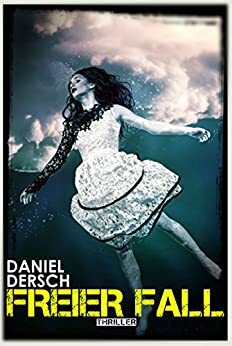 Freier Fall: Thriller by Daniel Dersch