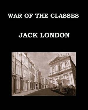 War of the Classes Jack London: Large Print Edition - Publication Date: 1905 by Jack London