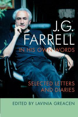 J.G. Farrell in His Own Words: Selected Letters and Diaries by Lavinia Greacen