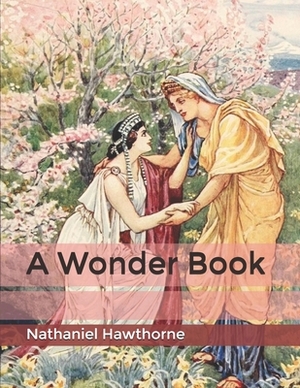 A Wonder Book by Nathaniel Hawthorne