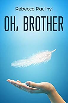 Oh, Brother by Rebecca Paulinyi