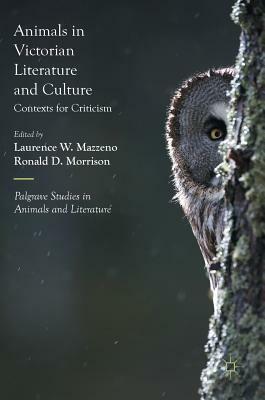 Animals in Victorian Literature and Culture: Contexts for Criticism by 