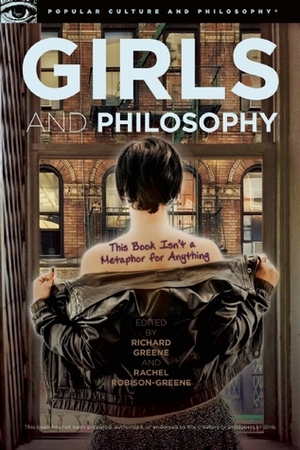 Girls and Philosophy by Rachel Robison-Greene, Richard Greene
