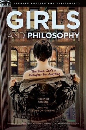 Girls and Philosophy by Richard Greene, Rachel Robison-Greene