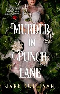 Murder in Punch Lane: Gothic Crime in the Laneways of 19th Century Melbourne by Jane Sullivan