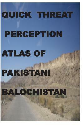 Quick Threat Perception Atlas of Pakistani Baluchistan by Agha Humayun Amin