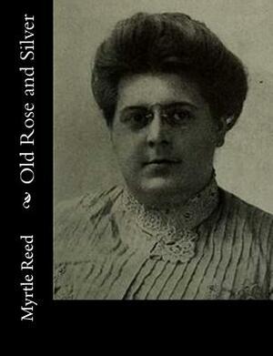 Old Rose and Silver by Myrtle Reed