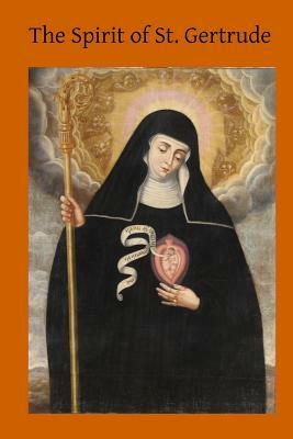 The Spirit of St. Gertrude: or the Love of God for His Creatures by Catholic Church