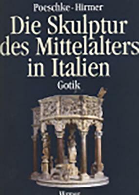 Die Skulptur Des Mittelalters in Italien: Gotik by Joachim Poeschke