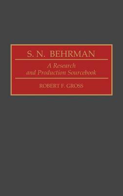 S. N. Behrman: A Research and Production Sourcebook by Robert F. Gross