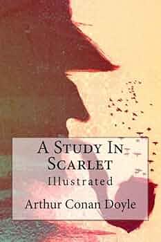 A Study in Scarlet: Illustrated by Arthur Conan Doyle