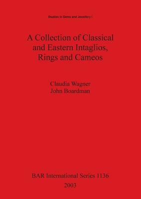 A Collection of Classical and Eastern Intaglios, Rings and Cameos by Claudia Wagner, John Boardman