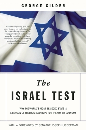 The Israel Test: Why the World's Most Besieged State is a Beacon of Freedom and Hope for the World Economy by George Gilder, Joe Lieberman