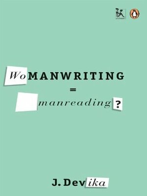 Womanwriting=Manreading? by J. Devika