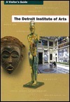 The Detroit Institute of Arts: A Visitor's Guide by Julia P. Henshaw, Detroit Institute of Arts